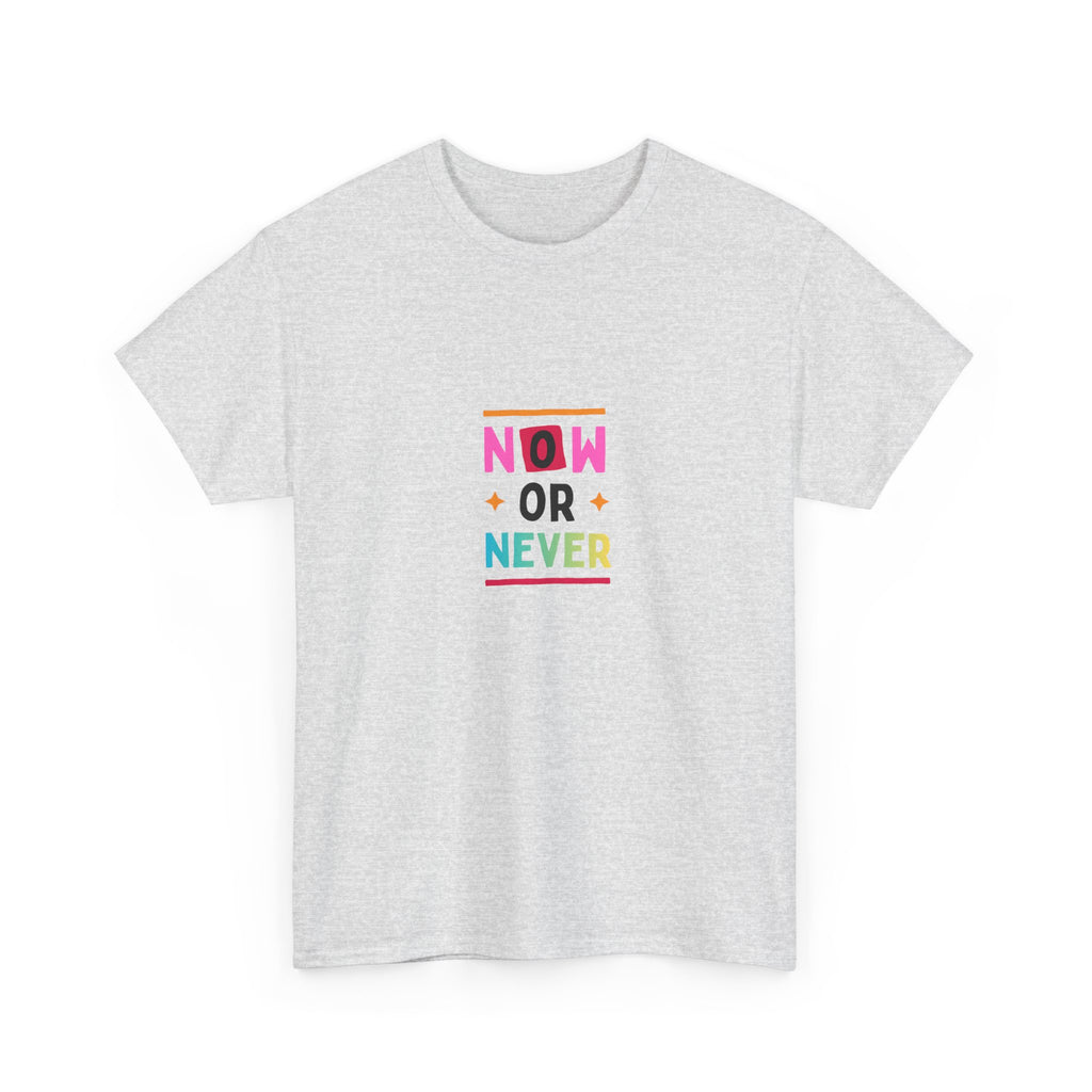 Now or Never Motivational T-Shirt — Colorful Inspirational Tee
