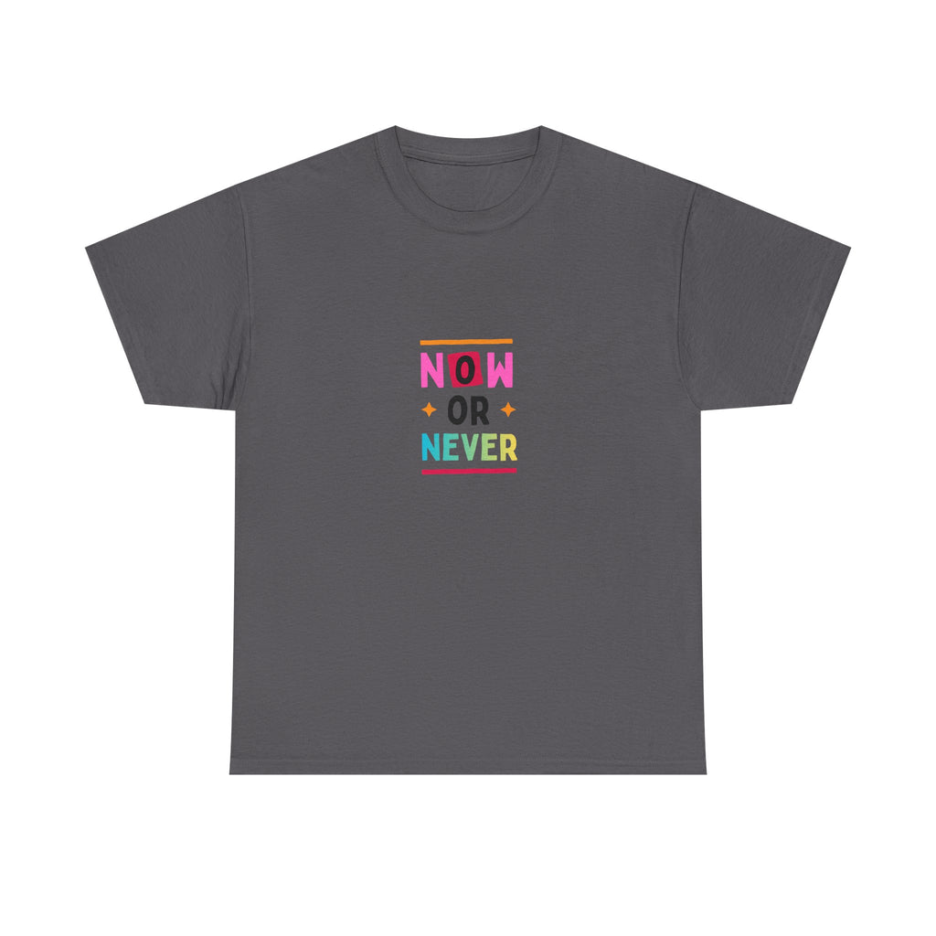 Now or Never Motivational T-Shirt — Colorful Inspirational Tee
