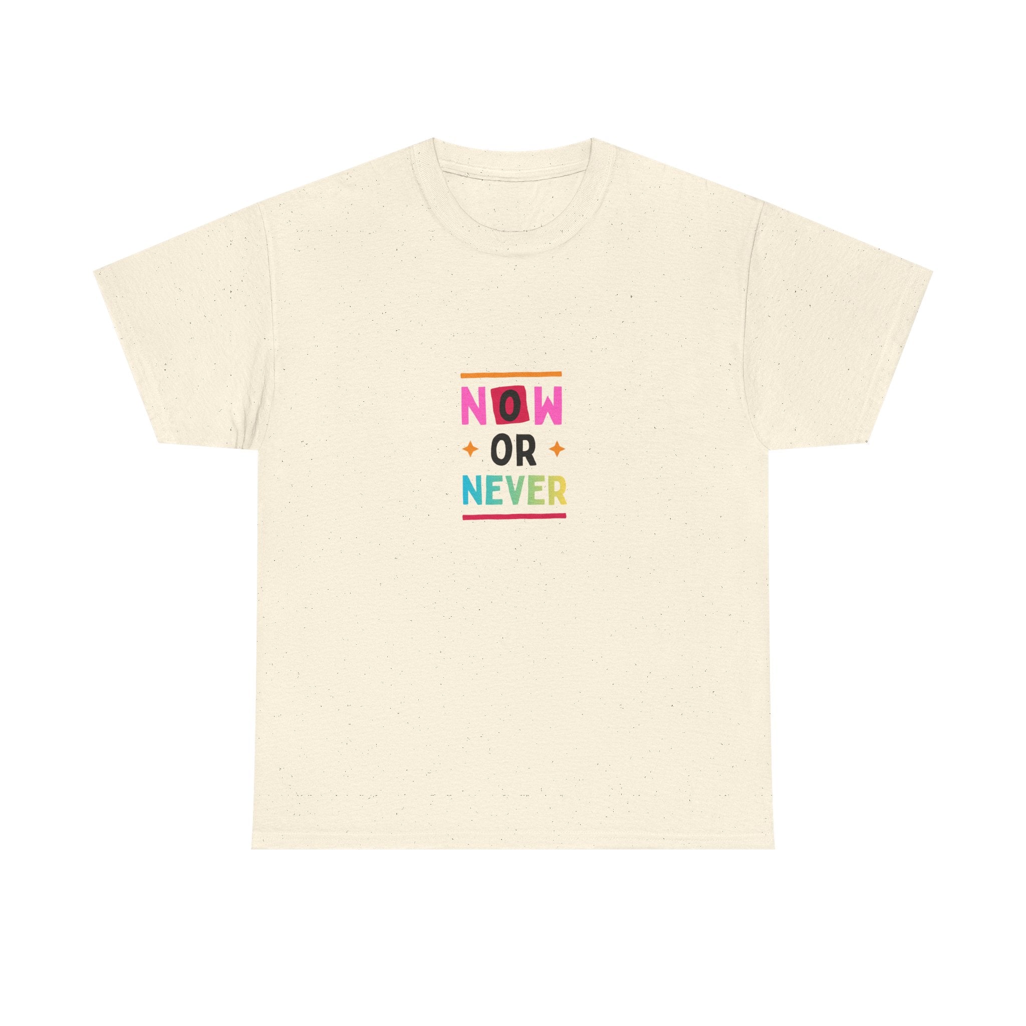 Now or Never Motivational T-Shirt — Colorful Inspirational Tee