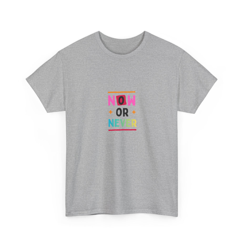 Now or Never Motivational T-Shirt — Colorful Inspirational Tee