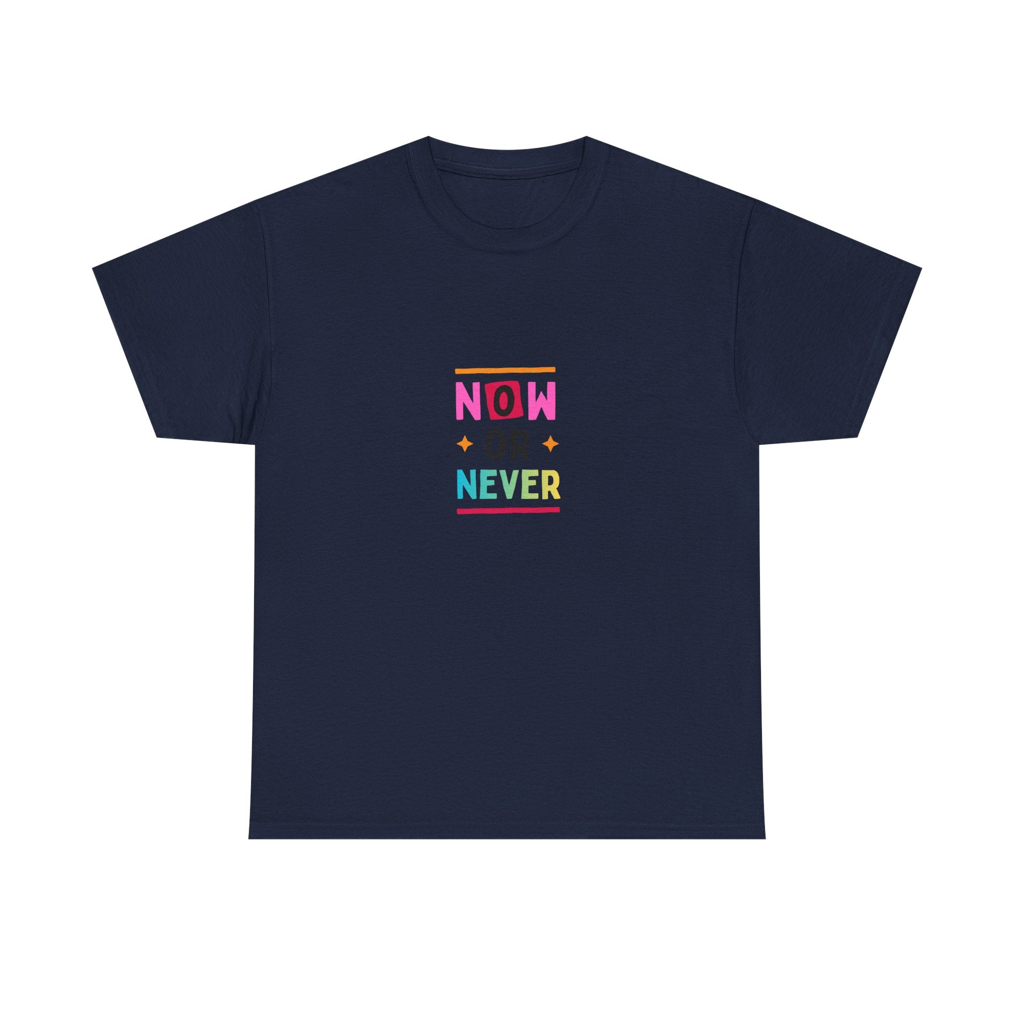 Now or Never Motivational T-Shirt — Colorful Inspirational Tee
