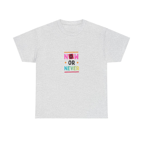 Now or Never Motivational T-Shirt — Colorful Inspirational Tee